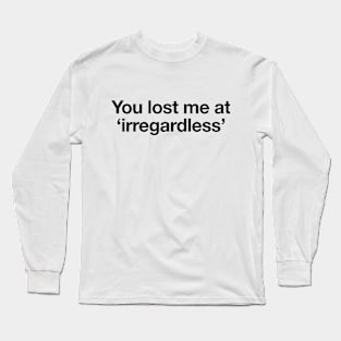 Irregardless - Black Print Long Sleeve T-Shirt